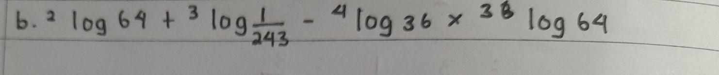 ^2log 64+^3243-4log 36* 3log 36* ^3log 64