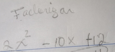 Facuig an
2x^2-10x+12