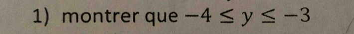 montrer que -4≤ y≤ -3