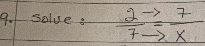 solve.  2/7 beginarrayr to  =endarray  7/x 