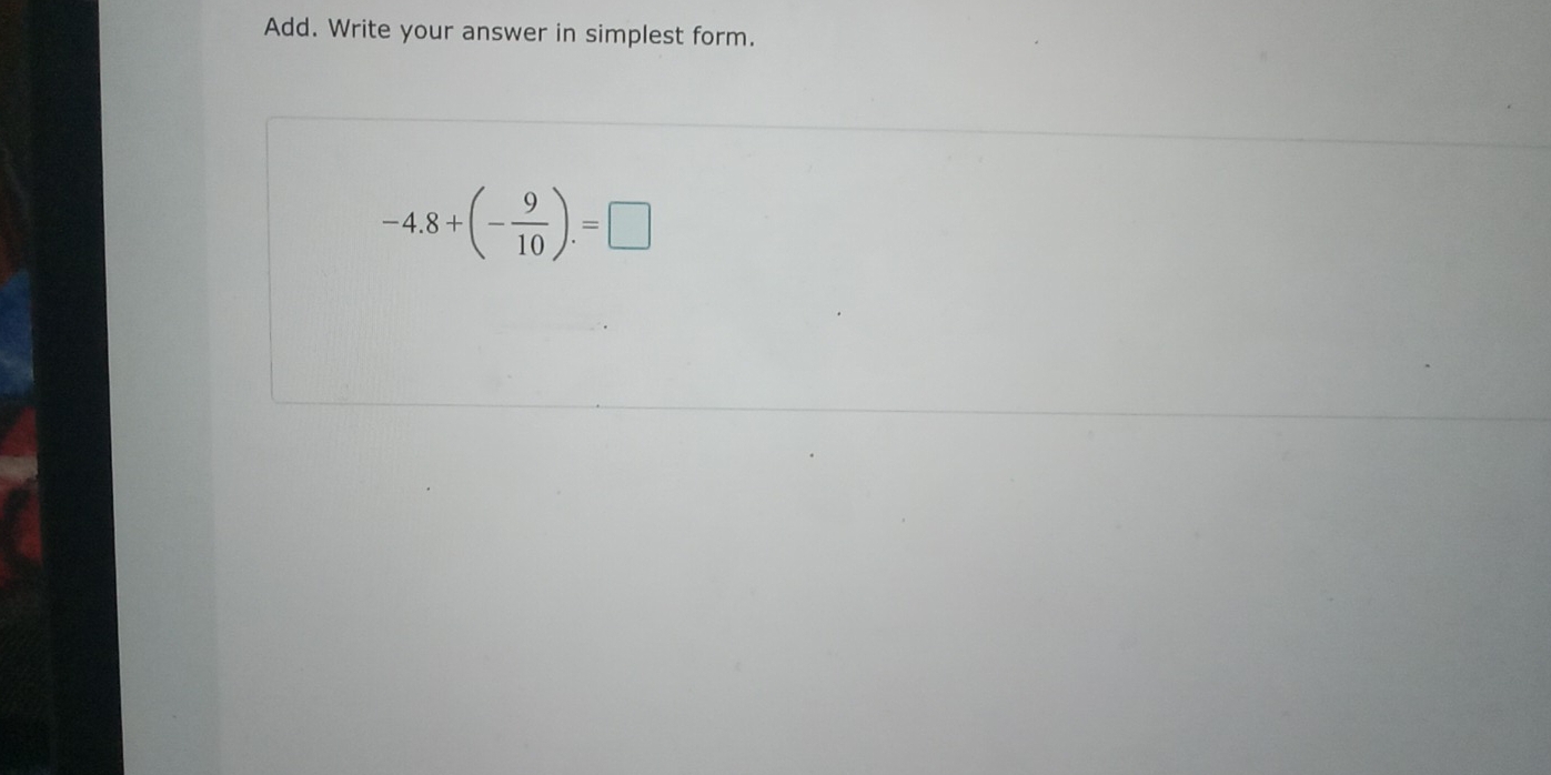 Add. Write your answer in simplest form.
-4.8+(- 9/10 ).=□