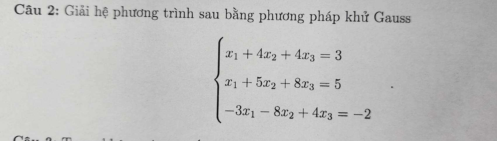 Giải hệ phương trình sau bằng phương pháp khử Gauss
beginarrayl x+4z_2-5z_3=3 z_1+5z_2+8z_3=5 -3x_2-8z_2+4z_3=2endarray.