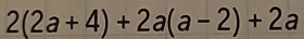 2(2a+4)+2a(a-2)+2a