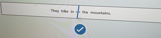 They hike in « the mountains.