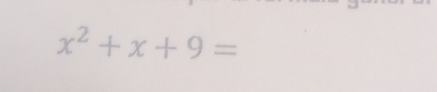 x^2+x+9=