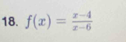 f(x)= (x-4)/x-6 