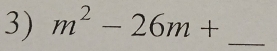 m^2-26m+ _ 