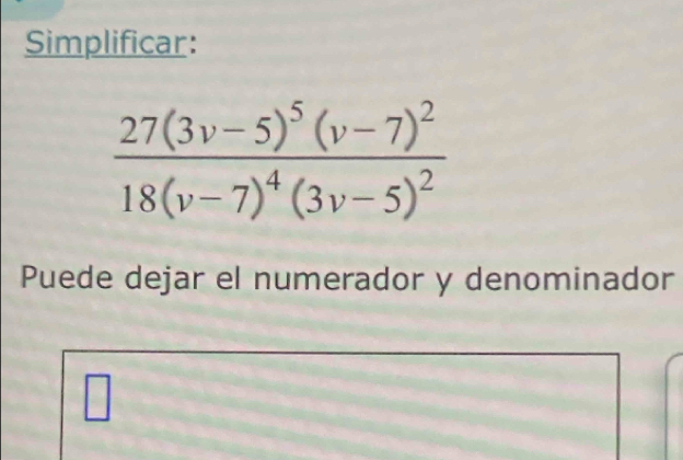 Simplificar:
Puede dejar el numerador y denominador
7