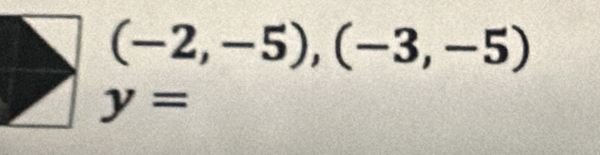 (-2,-5),(-3,-5)
y=