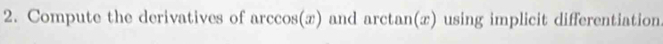 Compute the derivatives of arccos(x) and arctan(x) using implicit differentiation