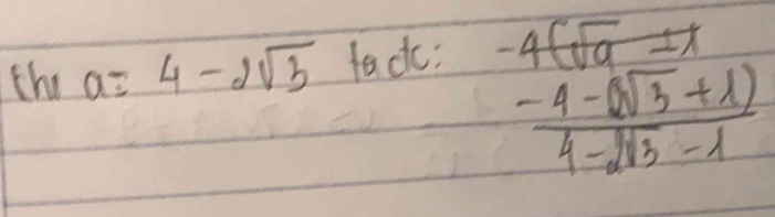 the a=4-2sqrt(3) fack:
frac beginarrayr -4(sqrt(a^(-2)-4-(sqrt 3)+1)  (-4-(sqrt(3)+1))/4-sqrt(13)-1 endarray 