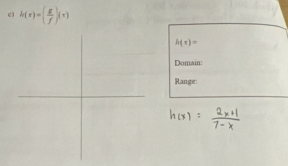 ) h(x)=( g/f )(x)
h(x)=
Domain: 
Range: