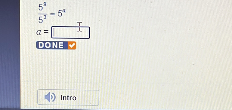  5^9/5^3 =5^a
a=□
DONE 
Intro