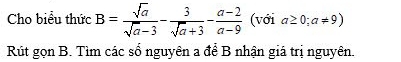 Cho biểu thức B= sqrt(a)/sqrt(a)-3 - 3/sqrt(a)+3 - (a-2)/a-9  (với a≥ 0;a!= 9)
Rút gọn B. Tìm các số nguyên a để B nhận giá trị nguyên.