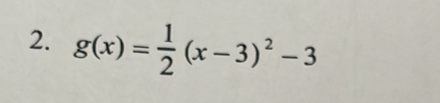 g(x)= 1/2 (x-3)^2-3