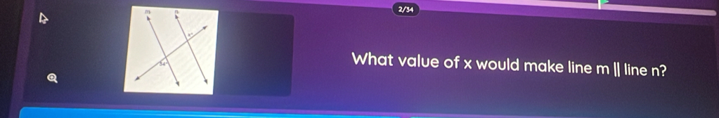 2/34 
What value of x would make line m | line n?