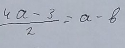  (4a-3)/2 =a-b