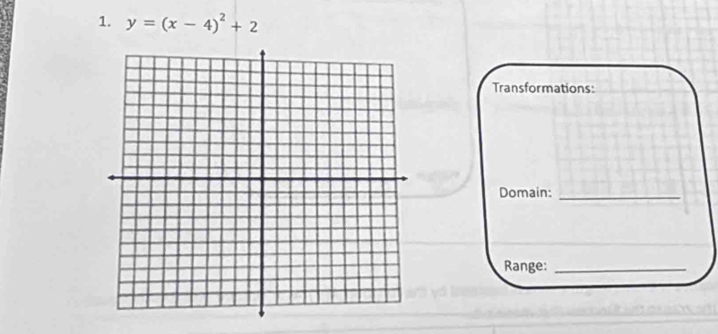 y=(x-4)^2+2
Transformations: 
Domain:_ 
Range:_