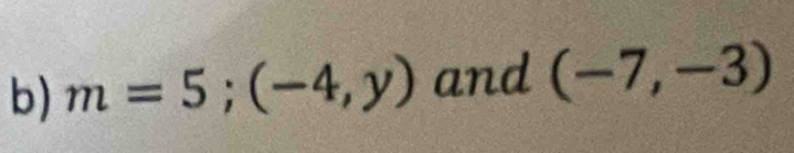 m=5;(-4,y) and (-7,-3)