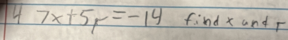 4 7x+5p=-14 find x and r