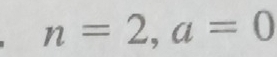 n=2, a=0