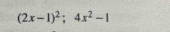 (2x-1)^2;4x^2-1