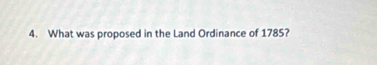 What was proposed in the Land Ordinance of 1785?