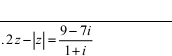 .2z-|z|= (9-7i)/1+i 