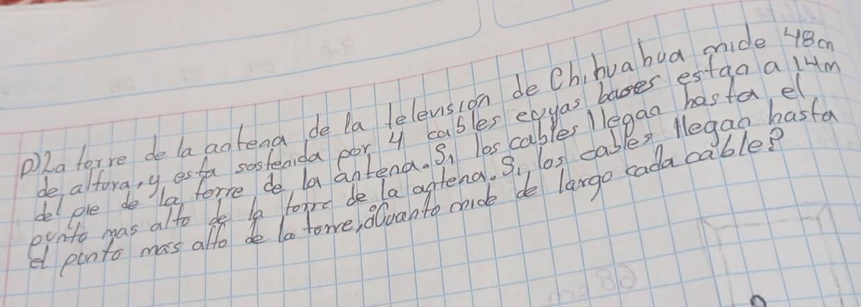 )2a forre do la aatend de la lelevision de Ch, huabua mide 4Ba
de alfora, yesta sosteada por 4 cables eayas boses estag a lHm 
panto mass affo de ta fore, vanto chicle de largo cadacables de ple de a fomme de la antend. S, los cables egan hasta, e 
ounto gas alto de ln forre de la aftena. S, ls cables legan bastd