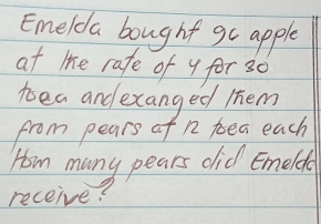 Emelda bought go apple 
at lhe rafe of y for 30
toea and exanged them 
from pears of n toea each 
Hom many pears did Emeldg 
receive?