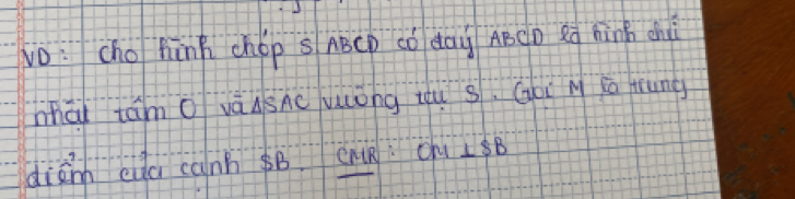 vo: cho hinh chop s ABCp có day ABCD Rg hành chù 
hhāǐ tám o vásnc uóng iu s. Gou M ca frung 
diànn eiàu canh B. cnu Oh ⊥ SB