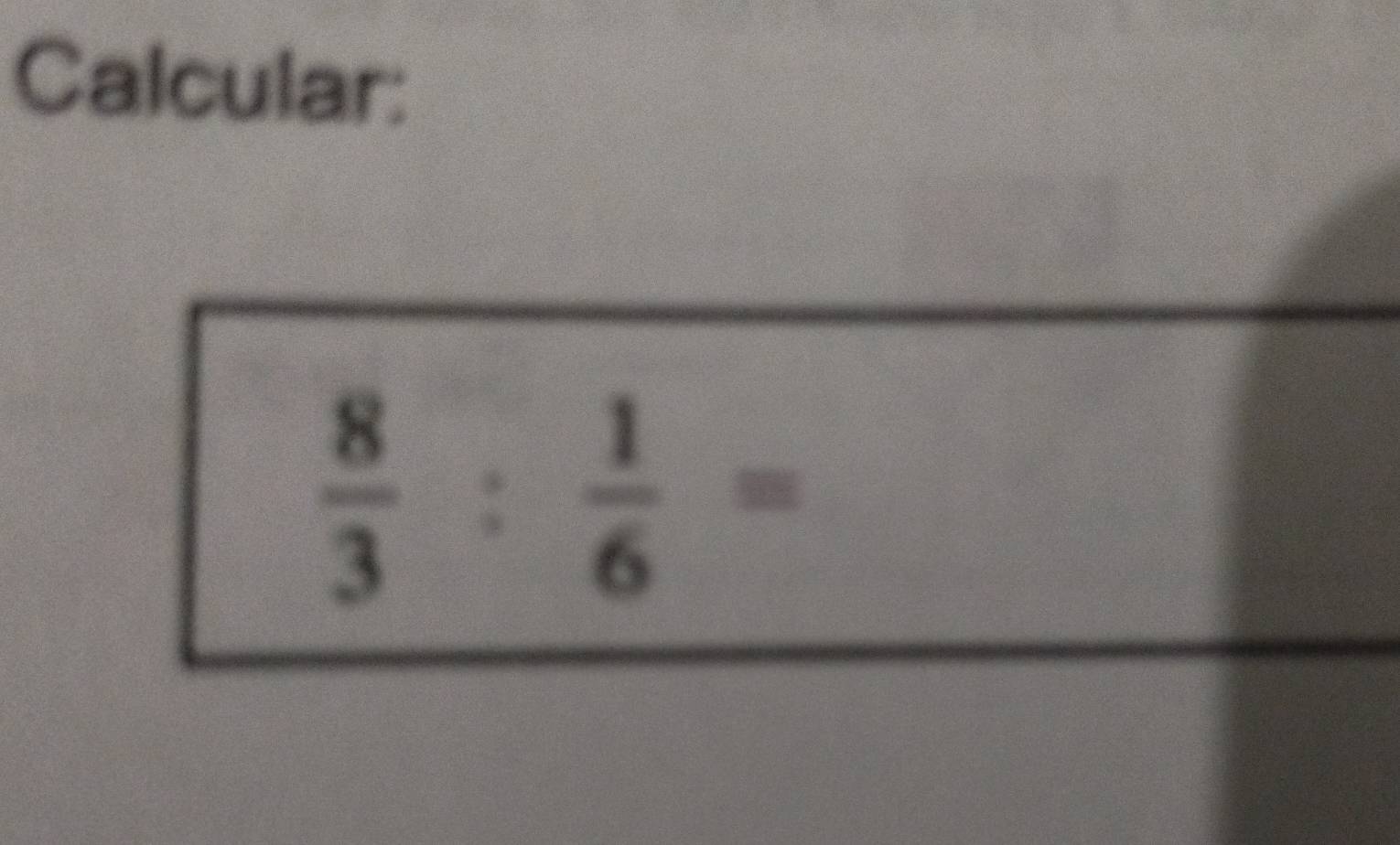 Calcular:
 8/3 : 1/6 =