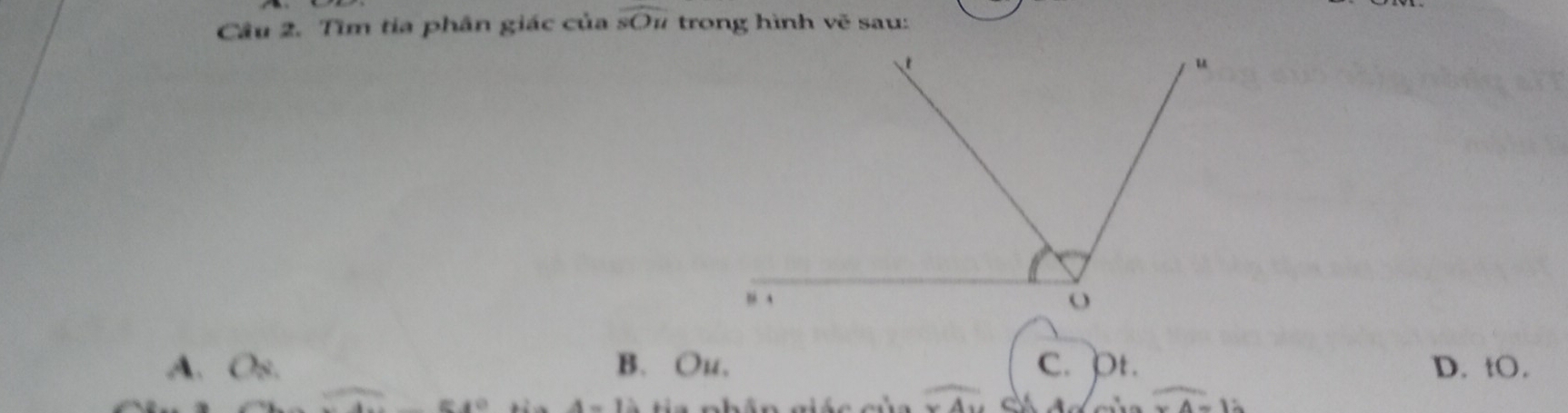 Tìm tia phân giác của widehat sOu trong hình Voverline e sau
A. Os. B. Ou. c. pt. D. tO.
4-12
overline overline XA
overline xA=1