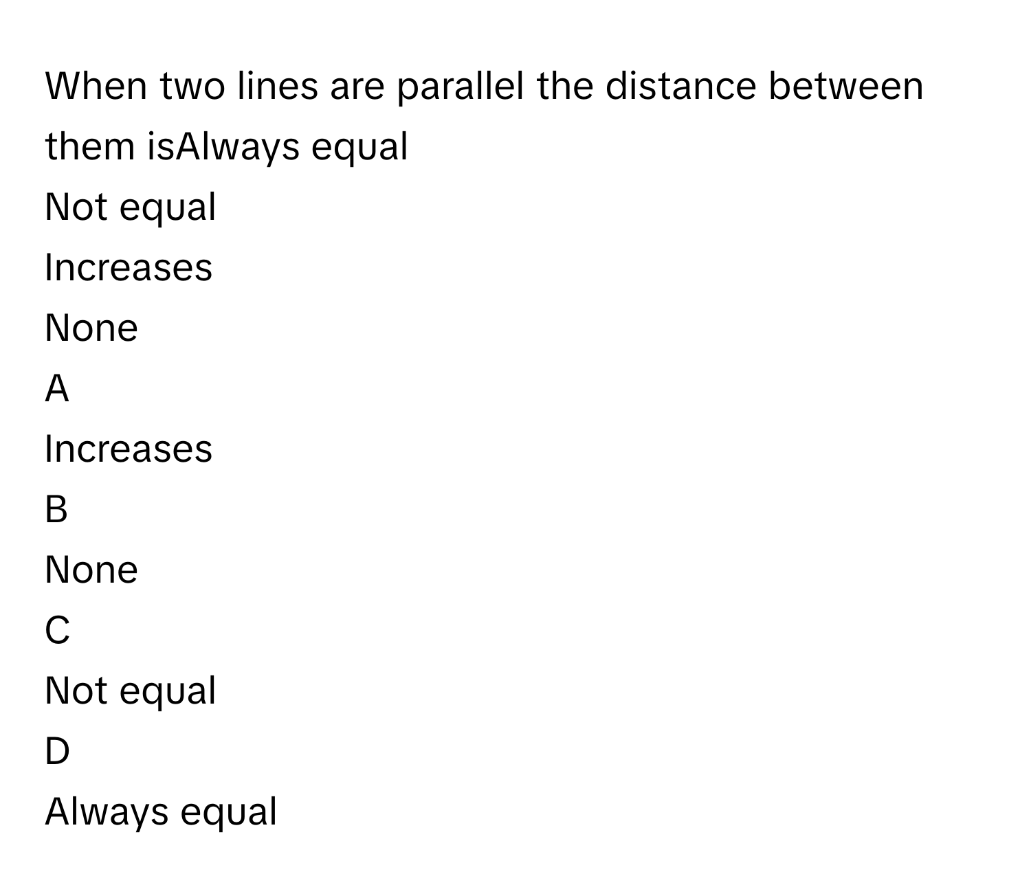 Solved: When two lines are parallel the distance between them isAlways ...