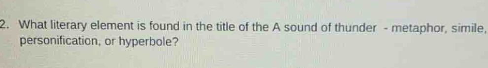 What literary element is found in the title of the A sound of thunder - metaphor, simile, 
personification, or hyperbole?