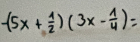 -(5x+ 1/2 )(3x- 1/4 )=