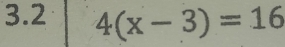 3.2 4(x-3)=16