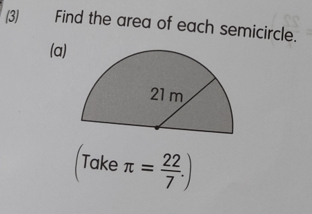 (3) Find the area of each semicircle. 
(a) 
(Take π = 22/7 .)