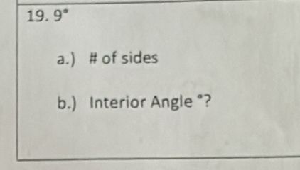 9°
a.) # of sides 
b.) Interior Angle °?