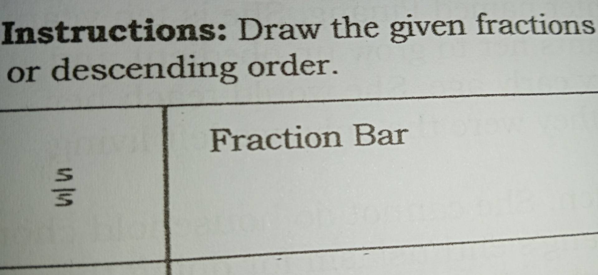 Instructions: Draw the given fractions
or descending order.