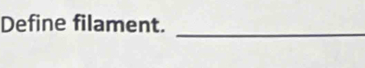 Define filament. 
_