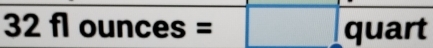 32 fl ounces = quart