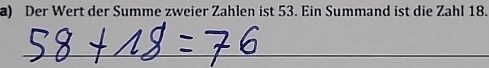 Der Wert der Summe zweier Zahlen ist 53. Ein Summand ist die Zahl 18. 
_