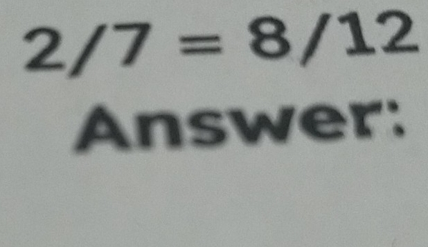 2/7=8/12
Answer: