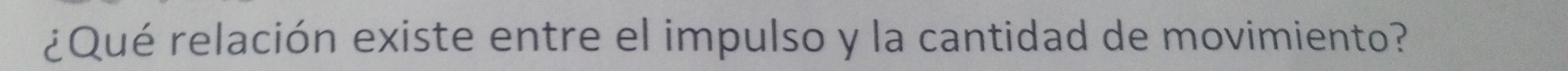 ¿Qué relación existe entre el impulso y la cantidad de movimiento?