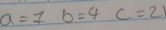 a=1 b=4c=21