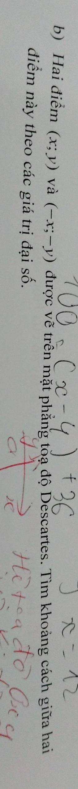 Hai điểm (x;y) và (-x;-y) được vẽ trên mặt phẳng toa độ Descartes. Tìm khoảng cách giữa hai
điểm này theo các giá trị đại số.