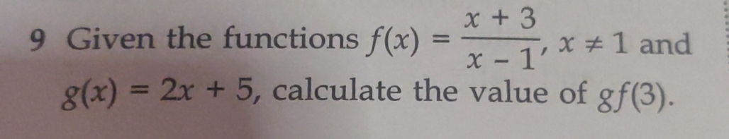 Given the functions f(x)= (x+3)/x-1 , x!= 1 and
g(x)=2x+5 , calculate the value of gf(3).