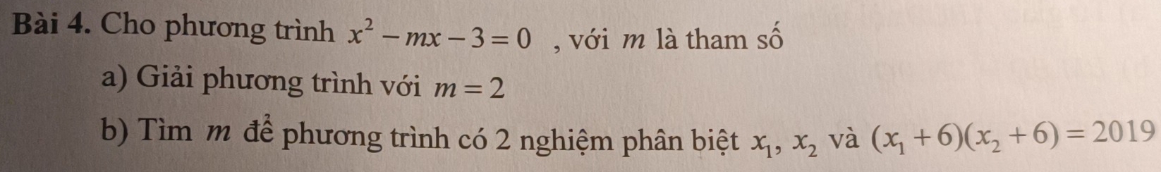 Cho phương trình x^2-mx-3=0 , với m là tham số 
a) Giải phương trình với m=2
b) Tìm m để phương trình có 2 nghiệm phân biệt x_1, x_2 và (x_1+6)(x_2+6)=2019