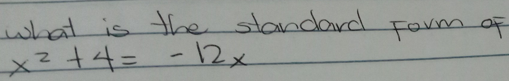 what is the standard Torm of
x^2+4=-12x